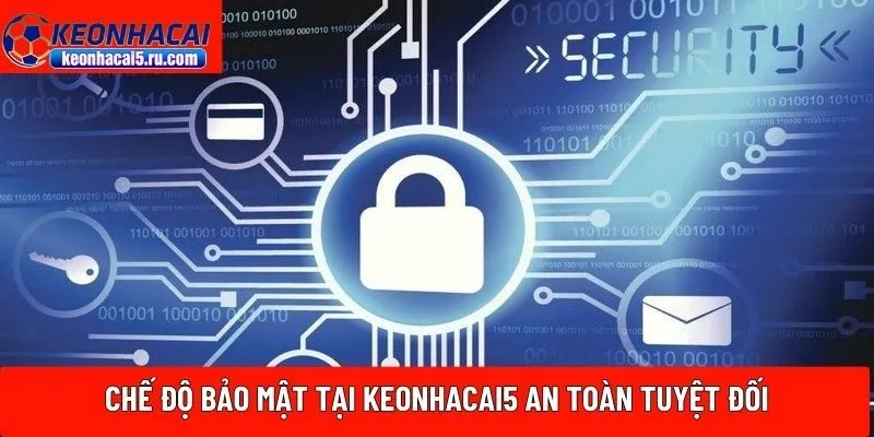 Chế độ bảo mật tại Keonhacai5
