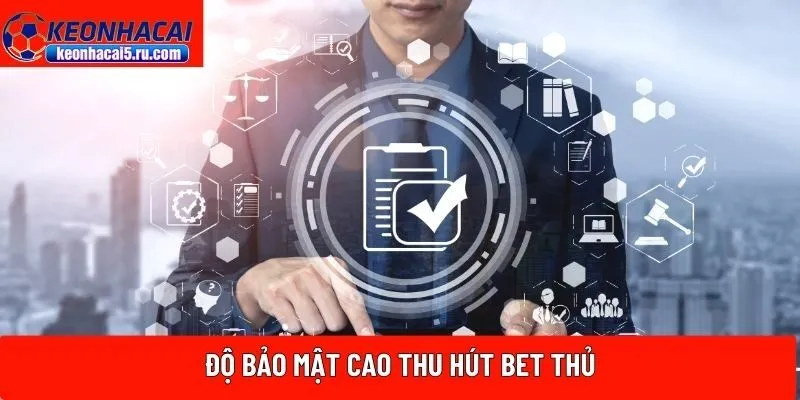 Độ bảo mật cao thu hút bet thủ