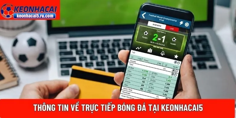 Thông tin về trực tiếp bóng đá tại Keonhacai5