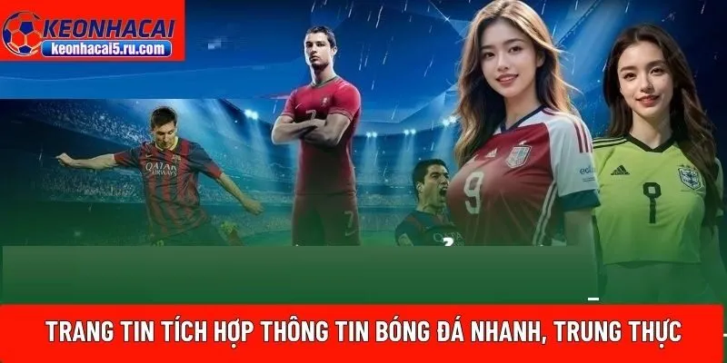Trang tin tích hợp thông tin bóng đá nhanh, trung thực